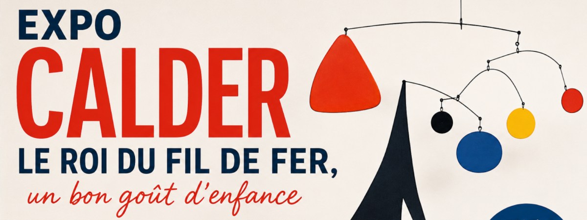 Expo Calder, le roi du fil de fer, un bon goût&nbsp;d’enfance